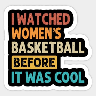 I Watched Women's Basketball Before It Was Cool Sticker